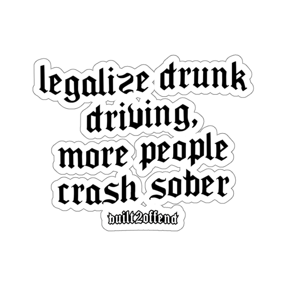 Legalize Drunk Driving Sticker