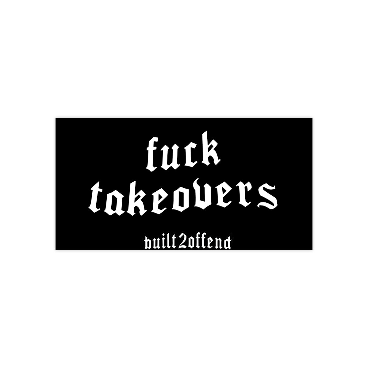 Fuck Takeovers Slap – Built2Offend